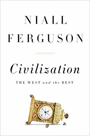 Civilization: The West and the Rest by Niall Ferguson