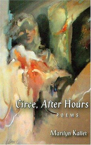 Circe, After Hours: poems by Marilyn Kallet, Marilyn Kallet