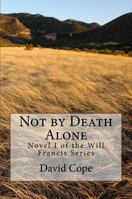 Not by Death Alone by David Cope