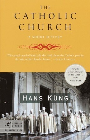 The Catholic Church: A Short History by Hans Küng, John Bowden