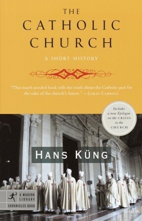 The Catholic Church: A Short History by John Bowden, Hans Küng