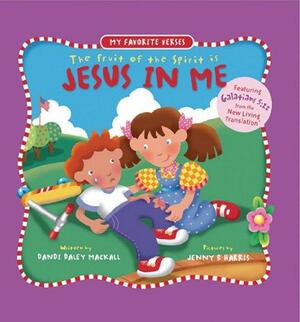 The Fruit of the Spirit is Jesus in Me by Dandi Daley Mackall