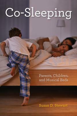 Co-Sleeping: Parents, Children, and Musical Beds by Susan D. Stewart