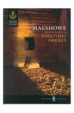 Maeshowe and the Heart of Neolithic Orkney by Sally Foster