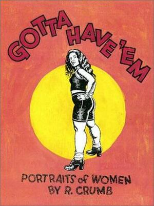 Gotta Have 'em: Portraits of Women by R. Crumb by Ron Warren, Robert Crumb, Neil Gaiman