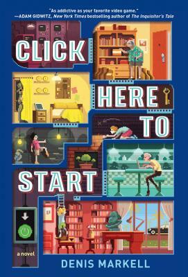 Click Here to Start (a Novel) by Denis Markell