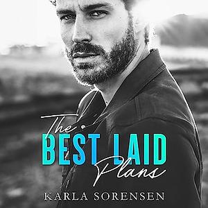 The Best Laid Plans by Karla Sorensen