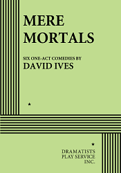 Mere Mortals: Six One-Act Comedies by David Ives