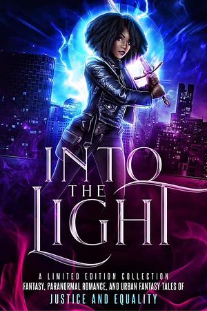 Into the Light: A Limited Edition Collection - Fantasy, Paranormal Romance, and Urban Fantasy Stories of Justice and Equality by N.R. Larry
