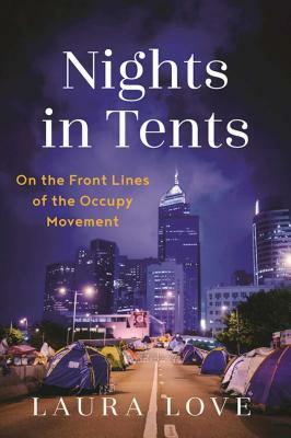 Nights in Tents: On the Front Lines of the Occupy Movement by Laura Love