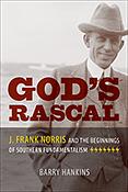 God's Rascal: J. Frank Norris and the Beginnings of Southern Fundamentalism by Barry Hankins