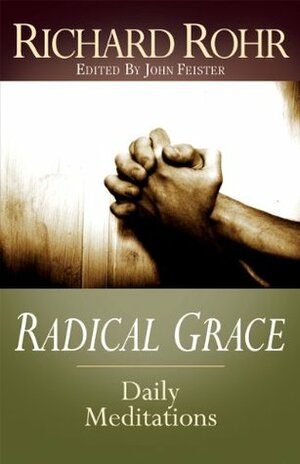 Radical Grace: Daily Meditations by Richard Rohr by Richard Rohr, John Bookser Feister
