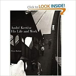 Andre Kertesz, His Life and Work by Pierre Borhan
