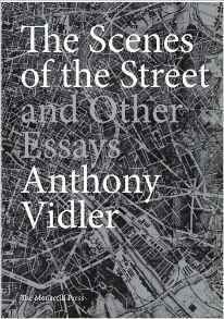 The Scenes of the Street and Other Essays by Anthony Vidler