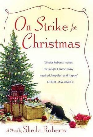 On Strike for Christmas: A Novel by Sheila Roberts, Sheila Roberts