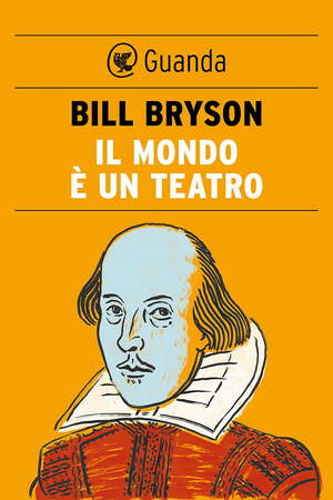 Il mondo è un teatro: la vita e l'epoca di William Shakespeare by Bill Bryson