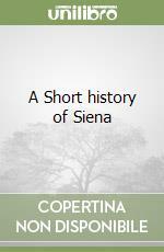 A Short History of Siena by 