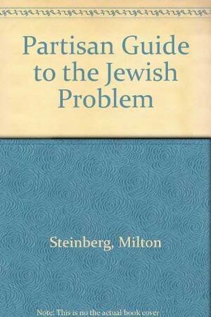 Partisan Guide to the Jewish Problem by Milton Steinberg