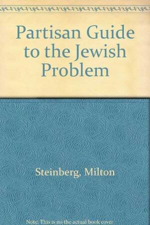 Partisan Guide to the Jewish Problem by Milton Steinberg
