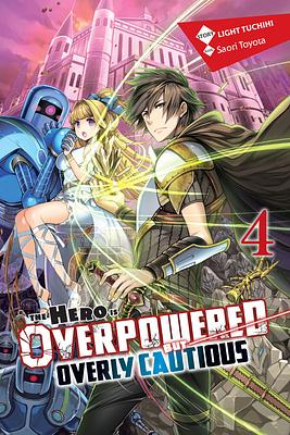 The Hero Is Overpowered But Overly Cautious, Vol. 4 (light Novel) by Light Tuchihi