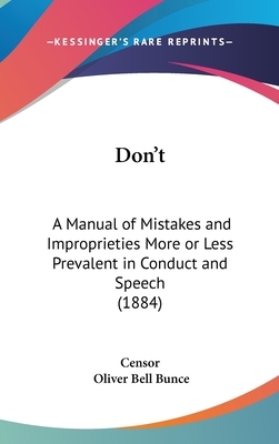 Don't: A Manual of Mistakes and Improprieties More or Less Prevalent in Conduct and Speech (1884) by Oliver Bell Bunce, Censor
