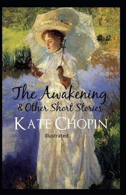 The awakening, and other stories Illustrated by Kate Chopin