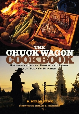 The Chuck Wagon Cookbook: Recipes from the Ranch and Range for Today's Kitchen by B. Byron Price