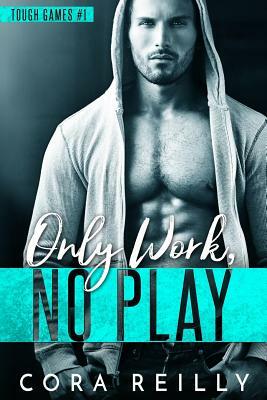 Only Work, No Play by Cora Reilly