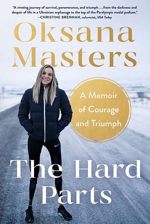 The Hard Parts: A Story of Courage and Triumph by Oksana Masters