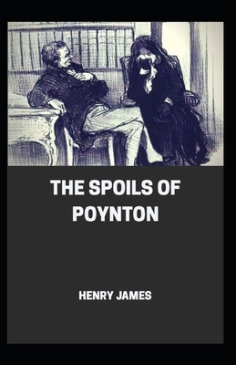 The Spoils of Poynton By Henry James (Historical And Literary) [Annotated] by Henry James