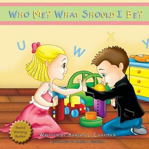 Who Me? What Should I Be? by Karean Chapman