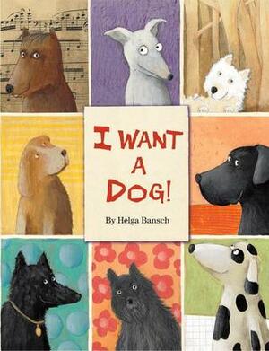 I Want a Dog! by Helga Bansch