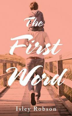 The First Word by Isley Robson