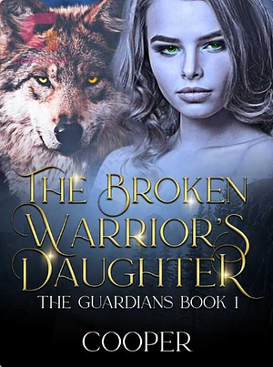 The Broken Warriors Daughter by Cooper