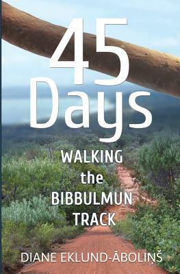 45 Days: Walking the Bibbulmun Track by Diane Eklund-Abolins