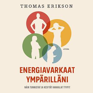 Energiavarkaat ympärilläni : Näin tunnista ja kesytät hankalat tyypit by Thomas Erikson