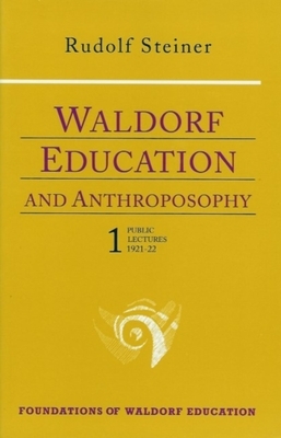 Waldorf Education and Anthroposophy 1: (cw 304) by Rudolf Steiner