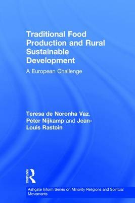 Traditional Food Production and Rural Sustainable Development: A European Challenge by Teresa De Noronha Vaz, Peter Nijkamp