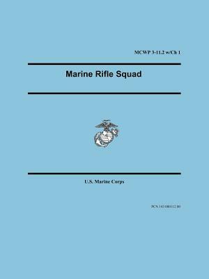 Marine Rifle Squad (Marine Corps Warfighting Publication 3-11.2) by United States Marine Corps, U S Marine Corps