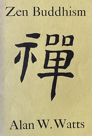 Zen Buddhism: A New Outline and Introduction by Alan Watts