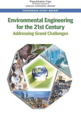 Environmental Engineering for the 21st Century: Addressing Grand Challenges by Division on Engineering and Physical Sci, National Academies of Sciences Engineeri, National Academy of Engineering