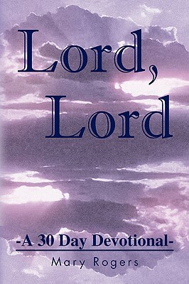 Lord, Lord by Mary Rogers