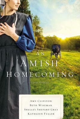 An Amish Homecoming: Four Stories by Shelley Shepard Gray, Beth Wiseman, Amy Clipston