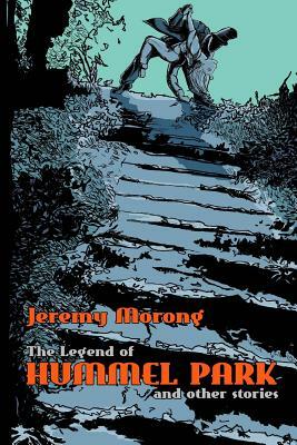 The Legend of Hummel Park and Other Stories by Jeremy Morong