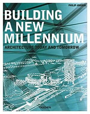 Building a New Millennium: Bauen Im Neuen Jahrtausend, Construire UN Nouveau Millenaire (Specials) by Philip Jodidio