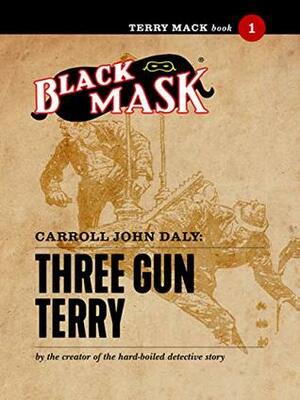 Terry Mack #1: Three Gun Terry (Terry Mack (Black Mask)) by Carroll John Daly