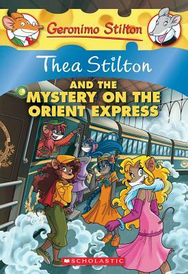 Thea Stilton and the Mystery on the Orient Express by Thea Stilton