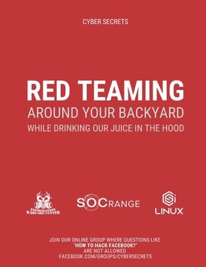 Red Teaming Around Your Backyard While Drinking Our Juice in The Hood: Cyber Intelligence Report: 202 by Richard Medlin, Nitin Sharma, Justin Casey