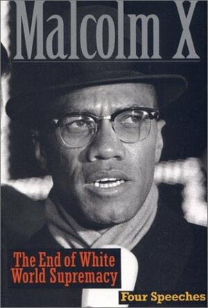 The End of White World Supremacy: Four Speeches By Malcolm X by Malcolm X, Benjamin Karim