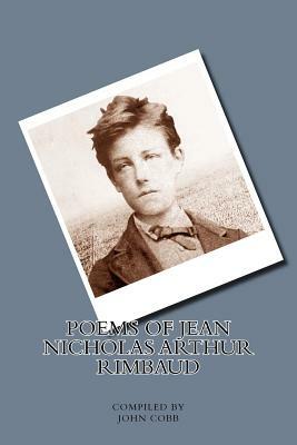 Poems of Jean Nicholas Arthur Rimbaud by John Cobb